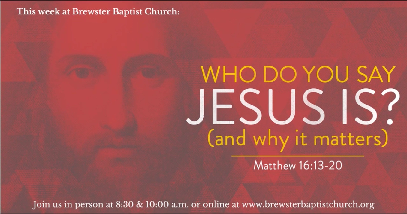 Who Do You Say Jesus Is? (and Why it Matters) - Brewster Baptist Church